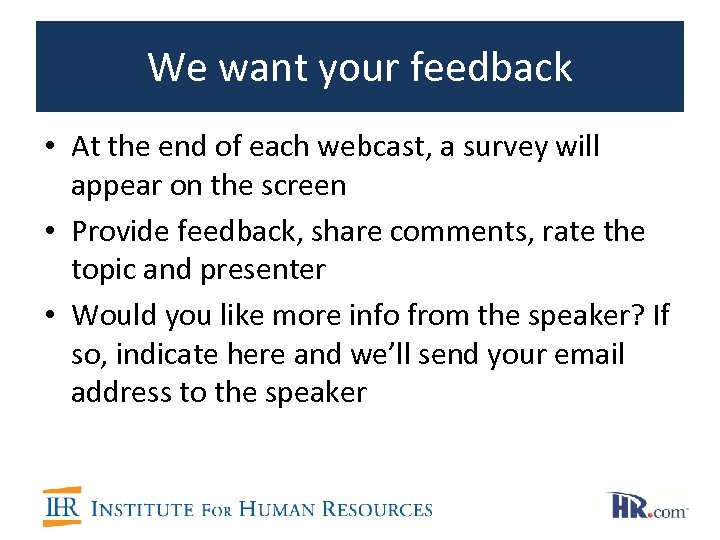 We want your feedback • At the end of each webcast, a survey will