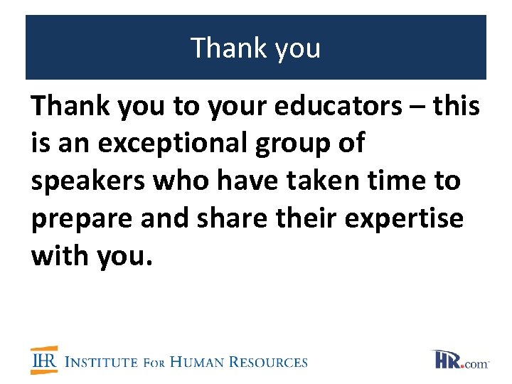 Thank you to your educators – this is an exceptional group of speakers who