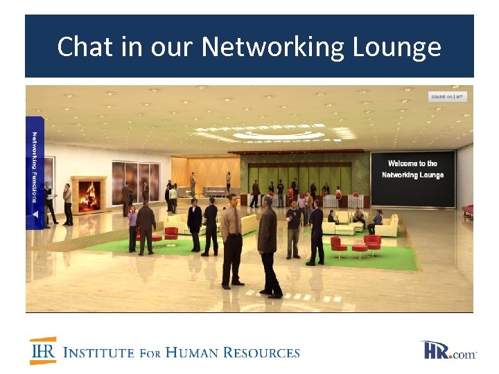 Chat in our Networking Lounge 