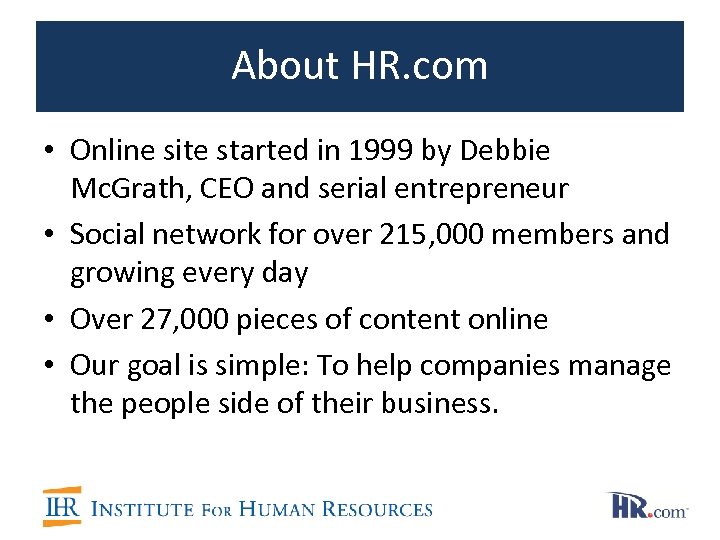 About HR. com • Online site started in 1999 by Debbie Mc. Grath, CEO