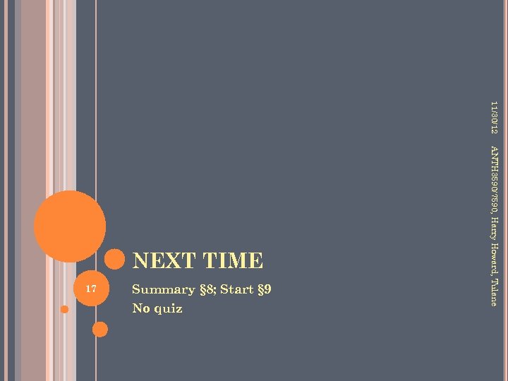 11/30/12 17 Summary § 8; Start § 9 No quiz ANTH 3590/7590, Harry Howard,