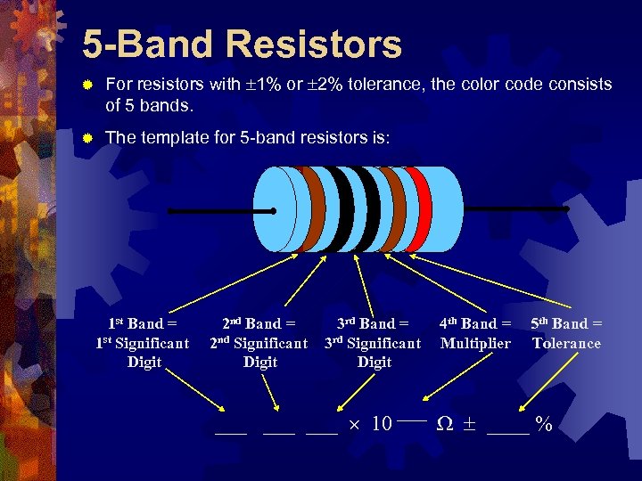 5 -Band Resistors ® For resistors with 1% or 2% tolerance, the color code