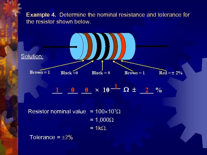 Example 4. Determine the nominal resistance and tolerance for the resistor shown below. Solution: