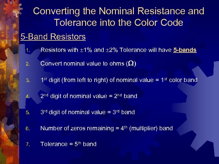 Converting the Nominal Resistance and Tolerance into the Color Code 5 -Band Resistors 1.