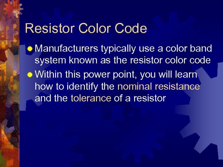 Resistor Color Code ® Manufacturers typically use a color band system known as the