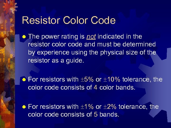 Resistor Color Code ® The power rating is not indicated in the resistor color