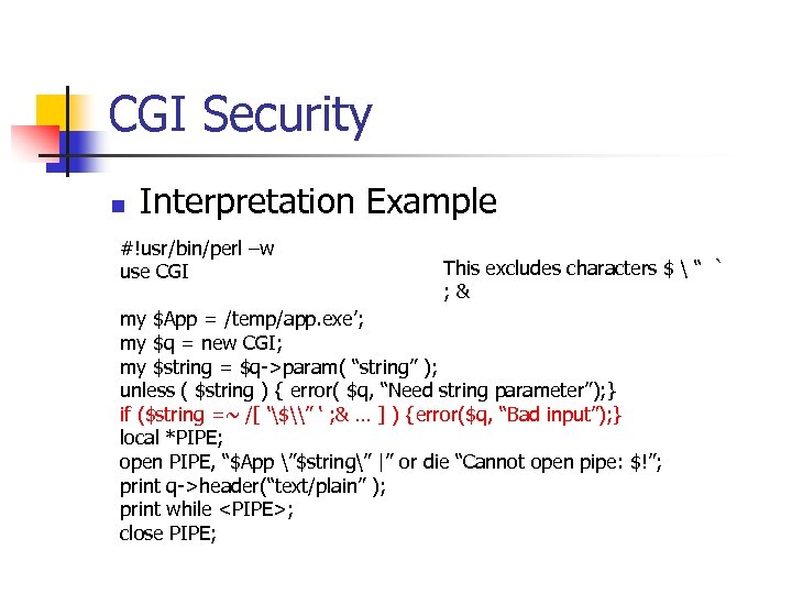 CGI Security n Interpretation Example #!usr/bin/perl –w use CGI This excludes characters $ 