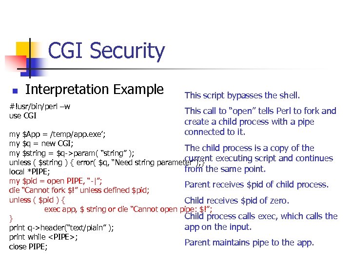 CGI Security n Interpretation Example #!usr/bin/perl –w use CGI This script bypasses the shell.