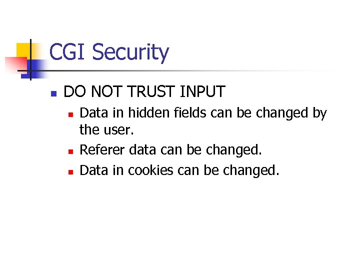 CGI Security n DO NOT TRUST INPUT n n n Data in hidden fields