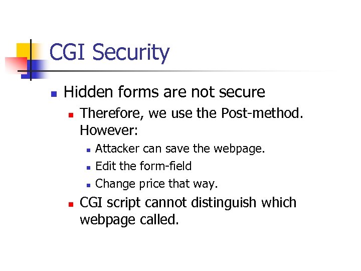 CGI Security n Hidden forms are not secure n Therefore, we use the Post-method.