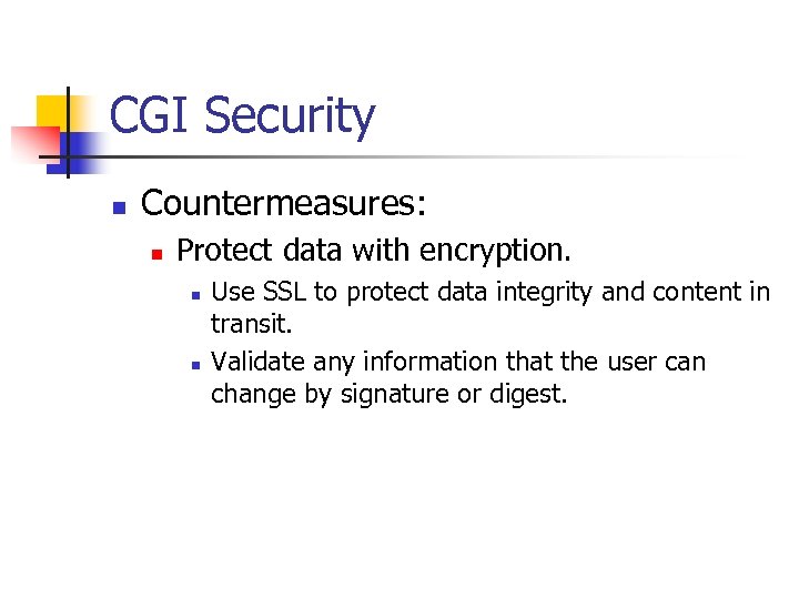 CGI Security n Countermeasures: n Protect data with encryption. n n Use SSL to