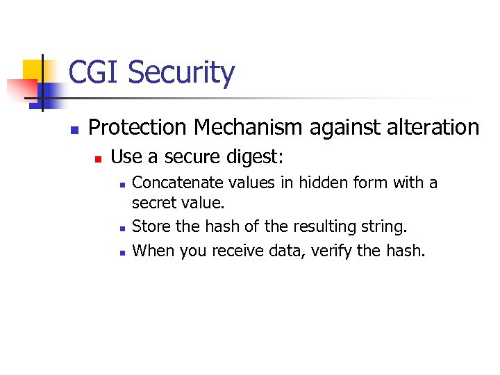 CGI Security n Protection Mechanism against alteration n Use a secure digest: n n