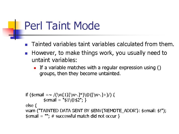 Perl Taint Mode n n Tainted variables taint variables calculated from them. However, to