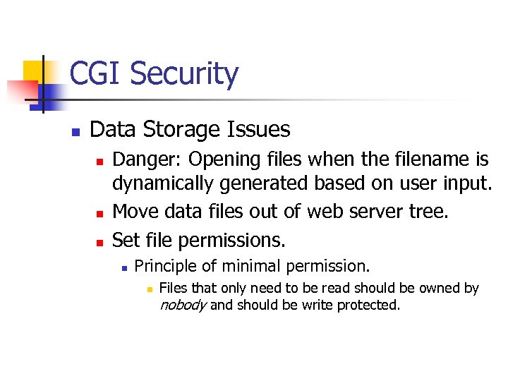 CGI Security n Data Storage Issues n n n Danger: Opening files when the