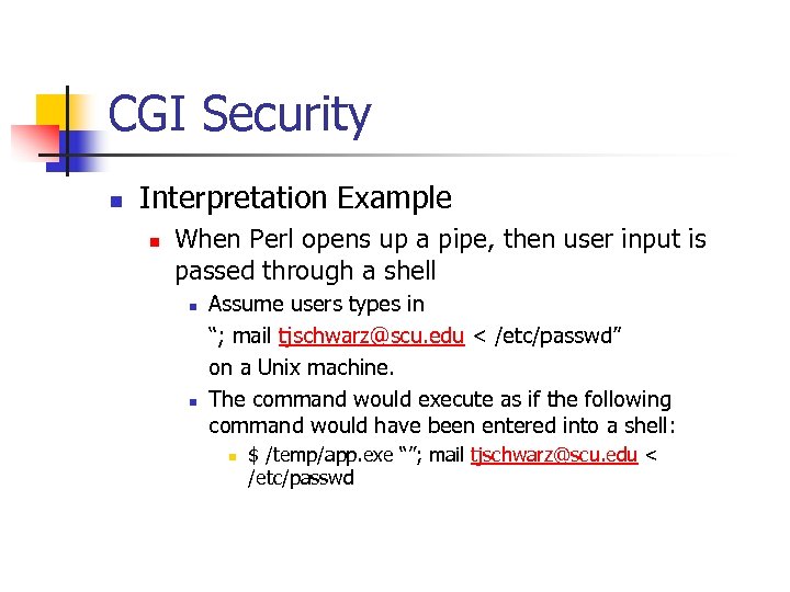 CGI Security n Interpretation Example n When Perl opens up a pipe, then user