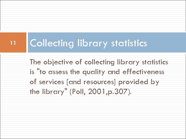 11 Collecting library statistics The objective of collecting library statistics is 