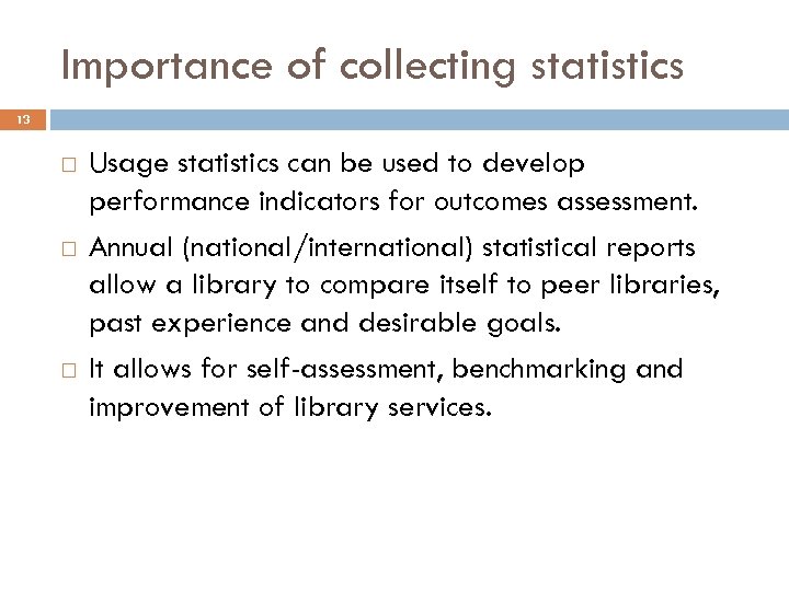 Importance of collecting statistics 13 Usage statistics can be used to develop performance indicators