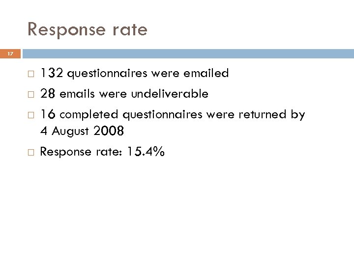 Response rate 17 132 questionnaires were emailed 28 emails were undeliverable 16 completed questionnaires