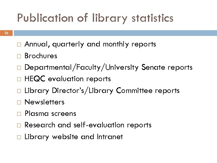Publication of library statistics 25 Annual, quarterly and monthly reports Brochures Departmental/Faculty/University Senate reports