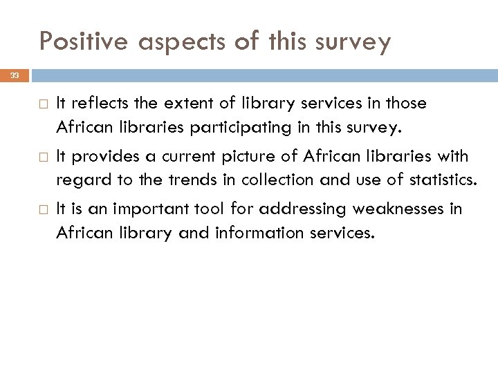 Positive aspects of this survey 33 It reflects the extent of library services in