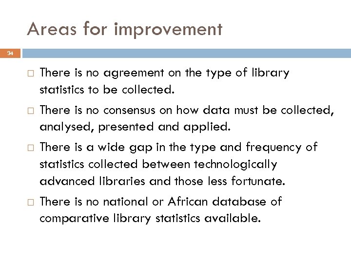 Areas for improvement 34 There is no agreement on the type of library statistics