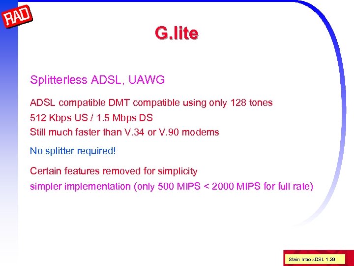 G. lite Splitterless ADSL, UAWG ADSL compatible DMT compatible using only 128 tones 512