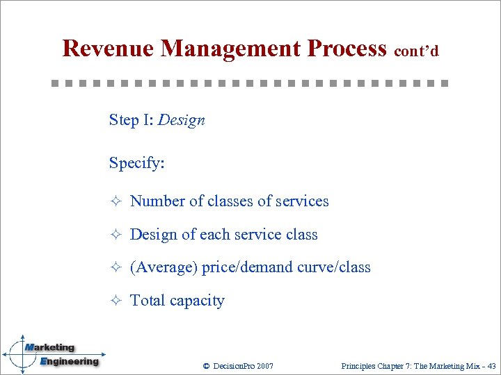 Revenue Management Process cont’d Step I: Design Specify: ² Number of classes of services