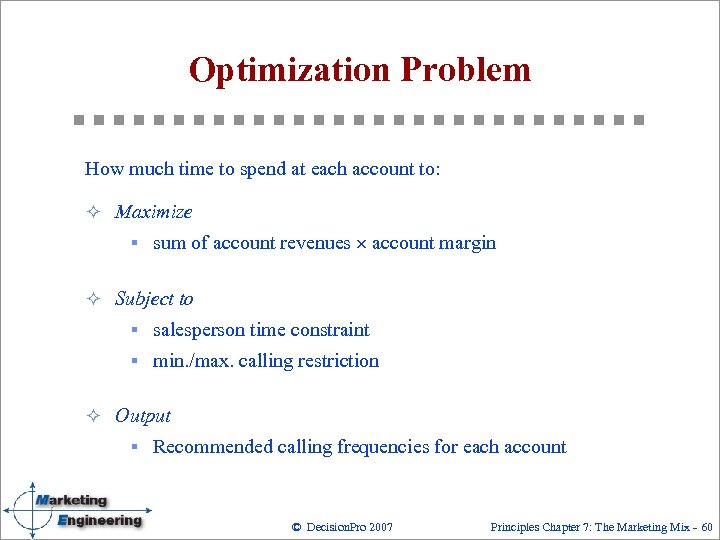 Optimization Problem How much time to spend at each account to: ² Maximize §