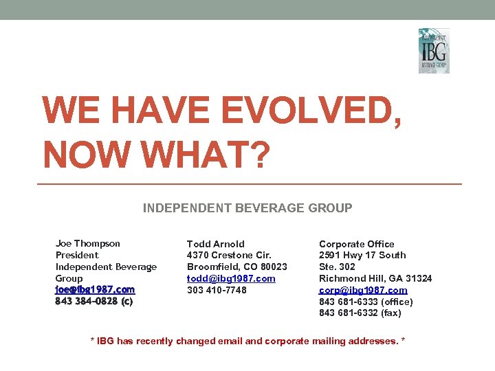 WE HAVE EVOLVED, NOW WHAT? INDEPENDENT BEVERAGE GROUP Joe Thompson President Independent Beverage Group