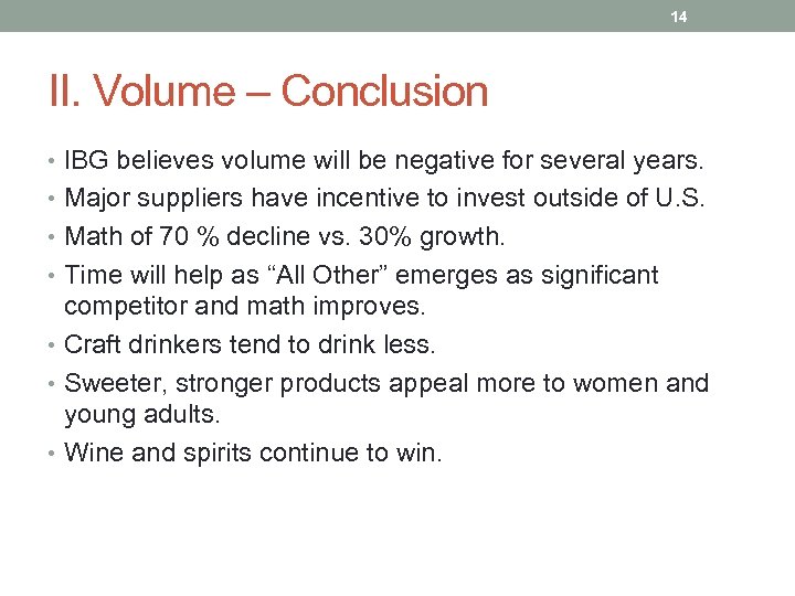 14 II. Volume – Conclusion • IBG believes volume will be negative for several