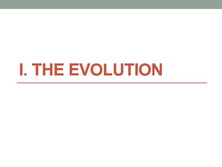 I. THE EVOLUTION 