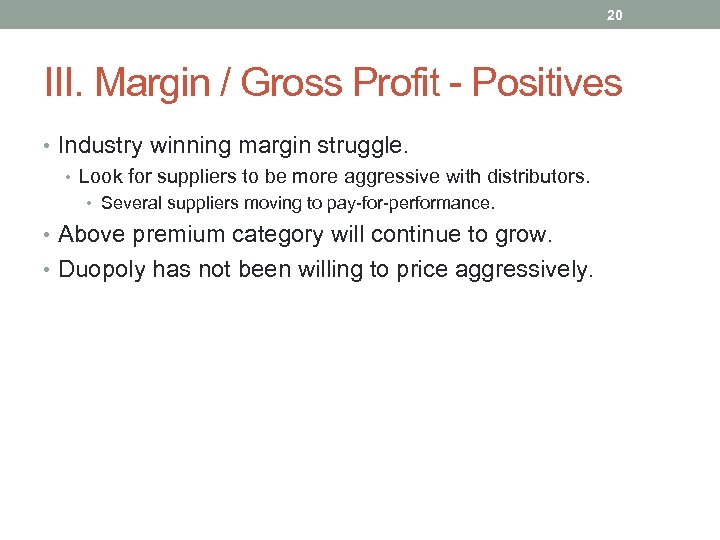 20 III. Margin / Gross Profit - Positives • Industry winning margin struggle. •