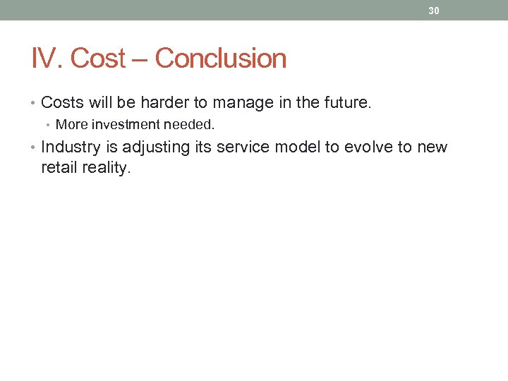 30 IV. Cost – Conclusion • Costs will be harder to manage in the