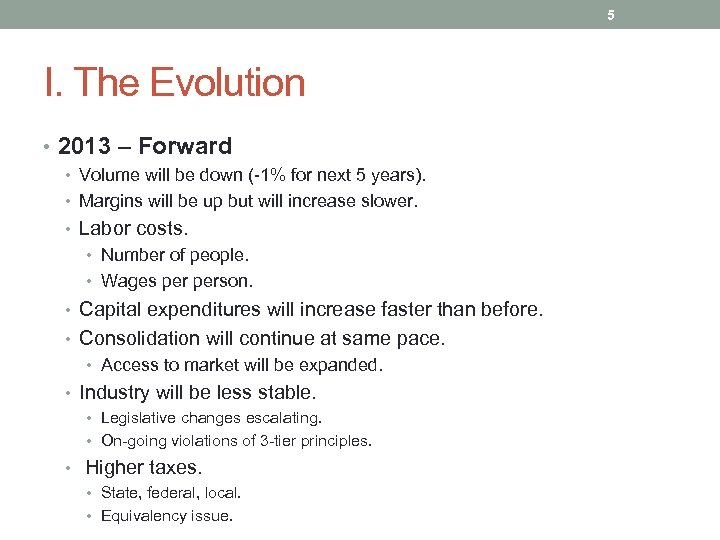 5 I. The Evolution • 2013 – Forward • Volume will be down (-1%