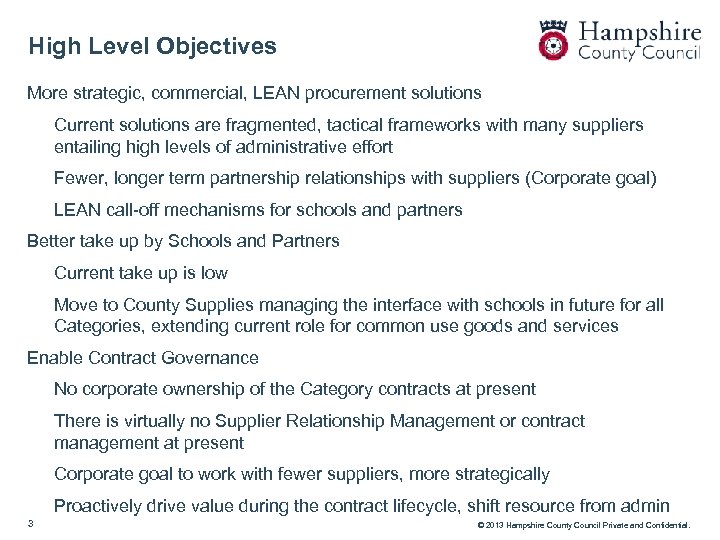 High Level Objectives More strategic, commercial, LEAN procurement solutions Current solutions are fragmented, tactical