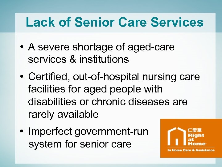 Lack of Senior Care Services • A severe shortage of aged-care services & institutions