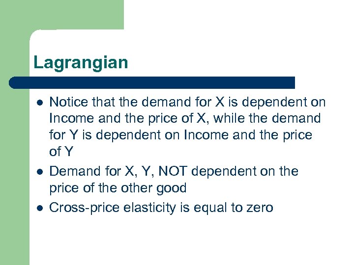 Lagrangian l l l Notice that the demand for X is dependent on Income