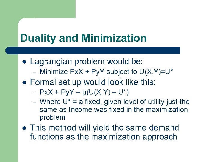 Duality and Minimization l Lagrangian problem would be: – l Formal set up would