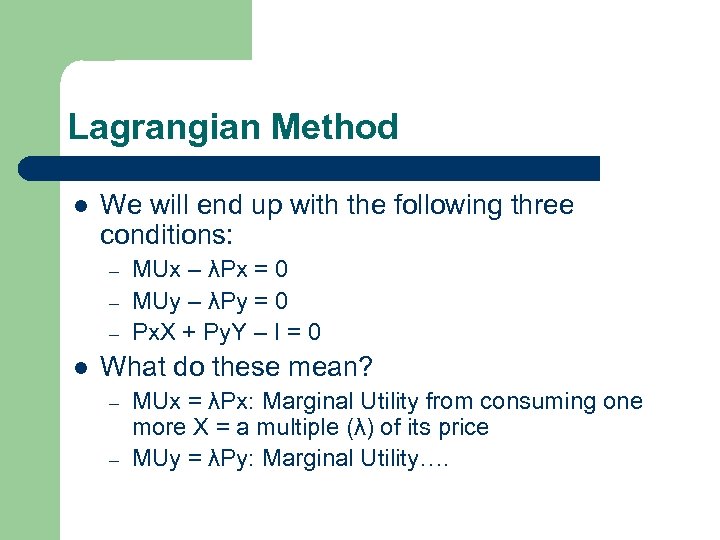 Lagrangian Method l We will end up with the following three conditions: – –