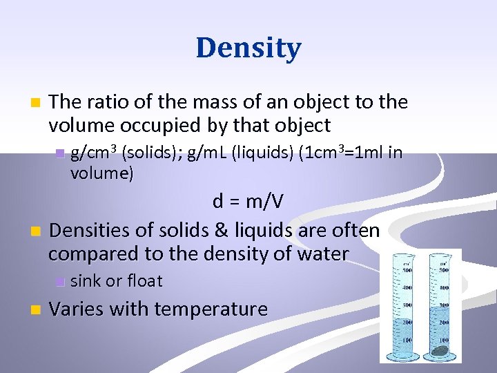 Density n The ratio of the mass of an object to the volume occupied