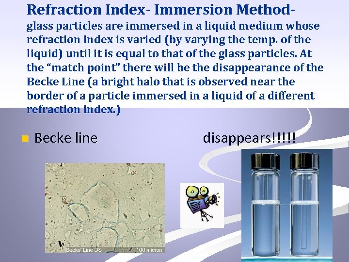 Refraction Index- Immersion Method- glass particles are immersed in a liquid medium whose refraction