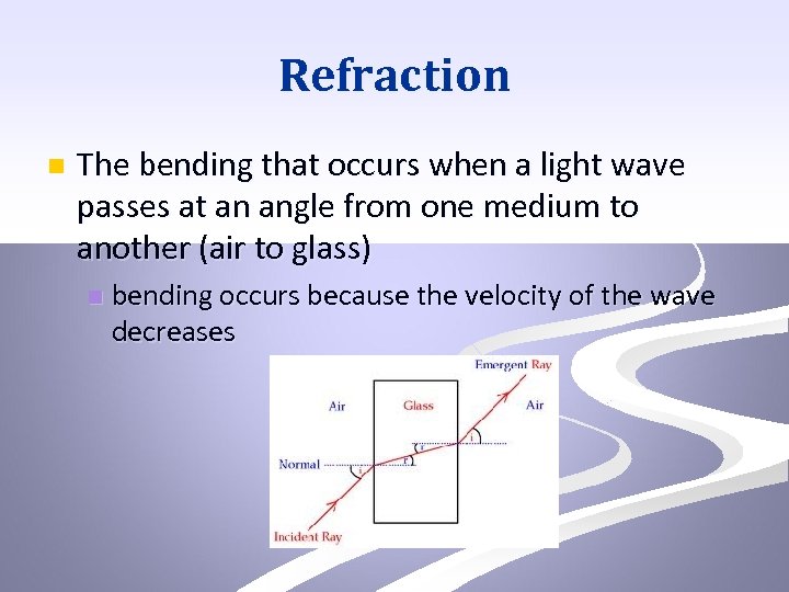 Refraction n The bending that occurs when a light wave passes at an angle