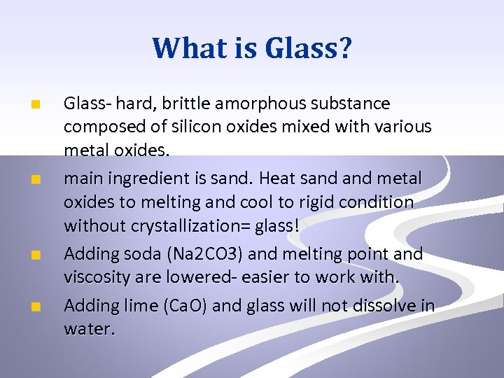 What is Glass? n n Glass- hard, brittle amorphous substance composed of silicon oxides