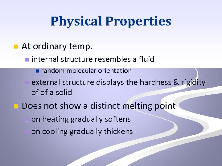 Physical Properties n At ordinary temp. n internal structure resembles a fluid n random