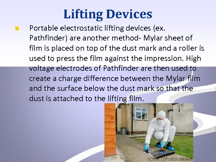 Lifting Devices n Portable electrostatic lifting devices (ex. Pathfinder) are another method- Mylar sheet