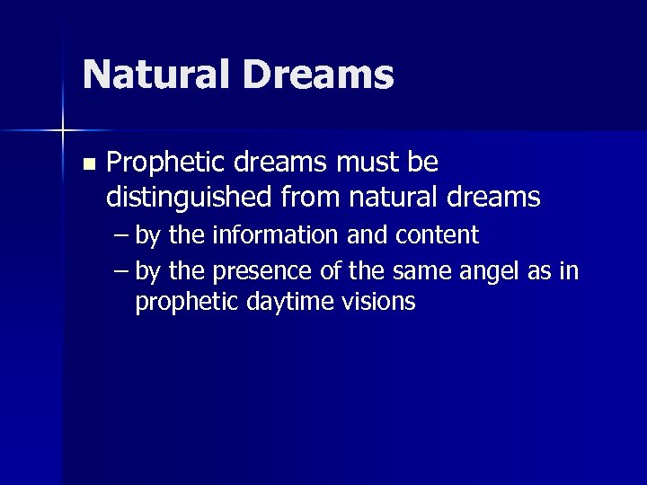 Natural Dreams n Prophetic dreams must be distinguished from natural dreams – by the