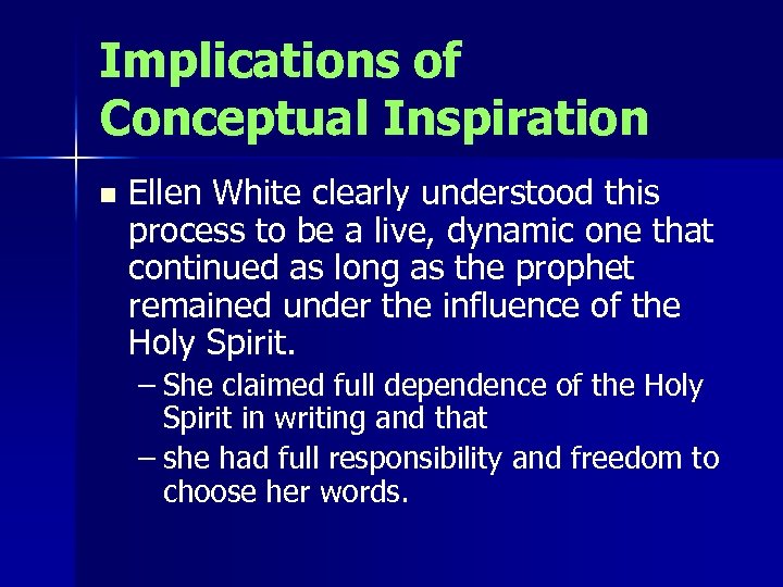 Implications of Conceptual Inspiration n Ellen White clearly understood this process to be a