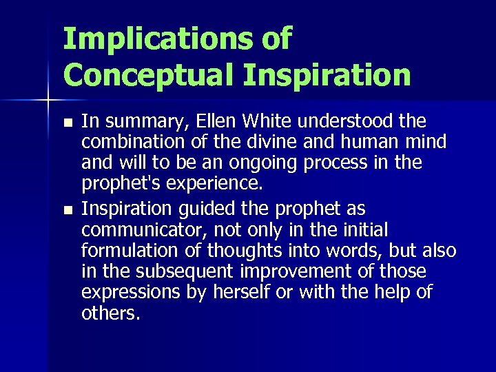 Implications of Conceptual Inspiration n n In summary, Ellen White understood the combination of