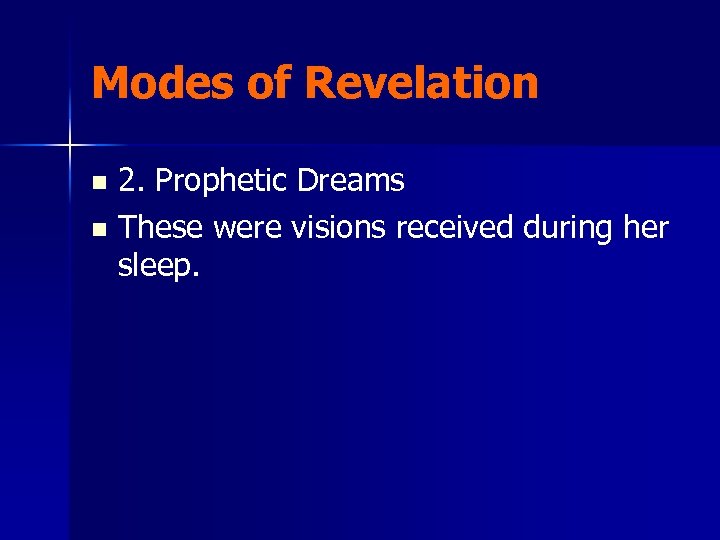 Modes of Revelation 2. Prophetic Dreams n These were visions received during her sleep.