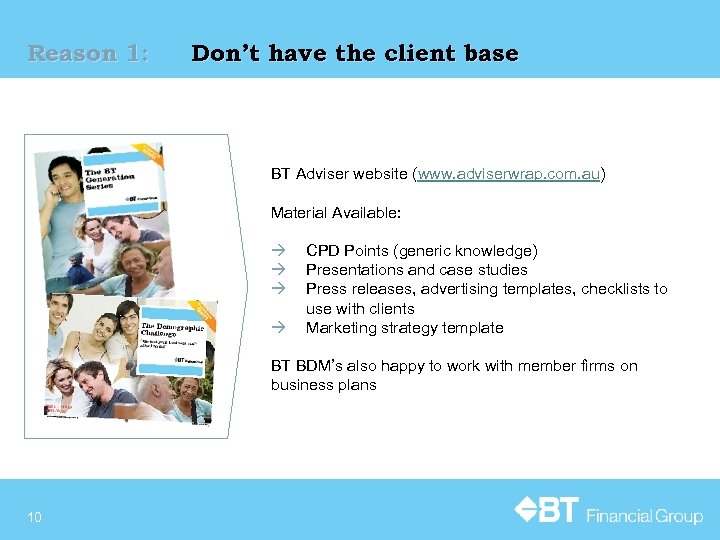 Reason 1: Don’t have the client base BT Adviser website (www. adviserwrap. com. au)